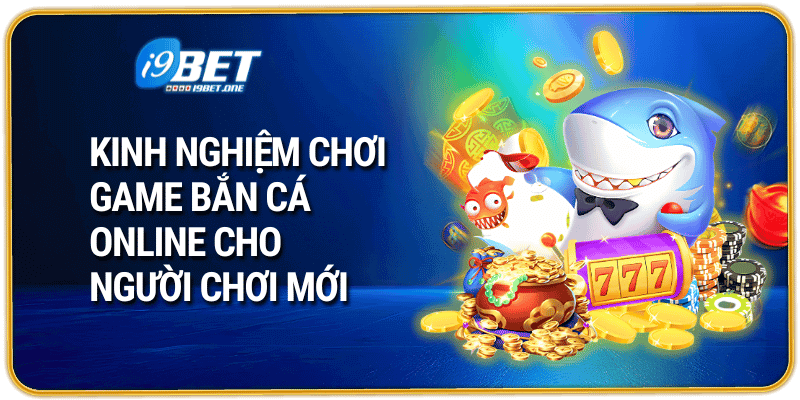 Kinh Nghiệm Chơi Game Bắn Cá Online Cho Người Chơi Mới