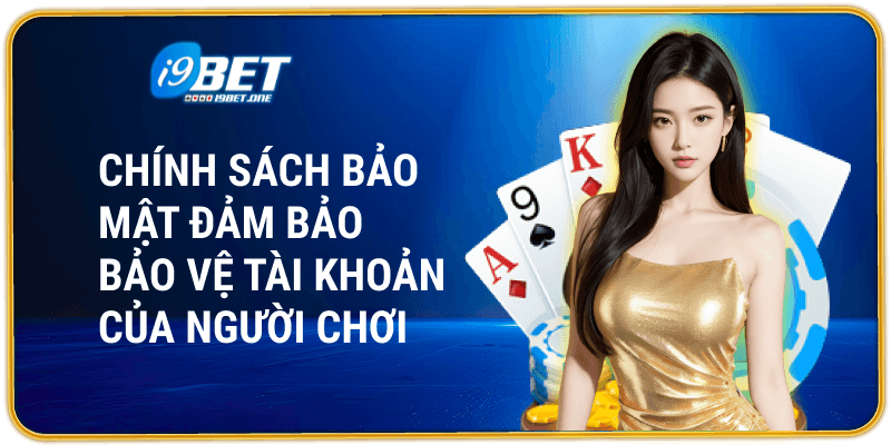 Chính sách bảo mật đảm bảo bảo vệ tài khoản của người chơi