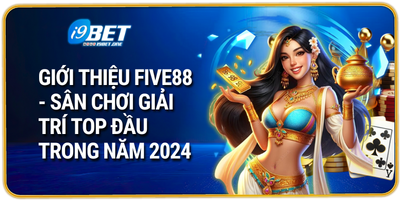 Giới Thiệu Five88 - Sân Chơi Giải Trí Top Đầu Trong Năm 2024