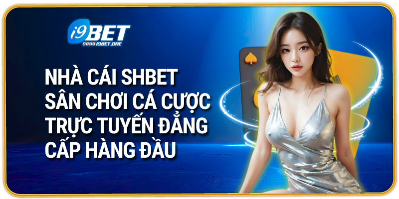 Nhà cái SHBET Sân chơi cá cược trực tuyến đẳng cấp hàng đầu