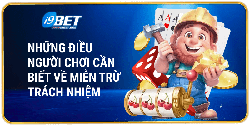 Những điều người chơi cần biết về miễn trừ trách nhiệm