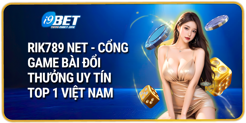 Rik789 Net - Cổng game bài đổi thưởng uy tín Top 1 Việt Nam