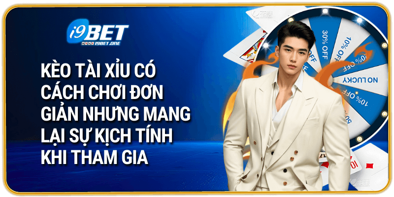 Kèo tài xỉu tại i9bet có cách chơi đơn giản nhưng mang lại sự kịch tính khi tham gia